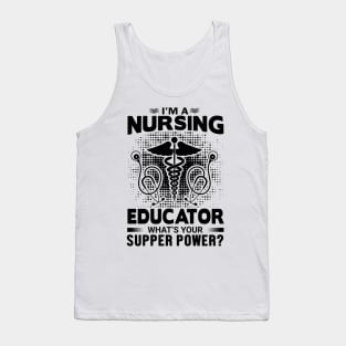 I'm a nursing educator what's your supper powers? Tank Top